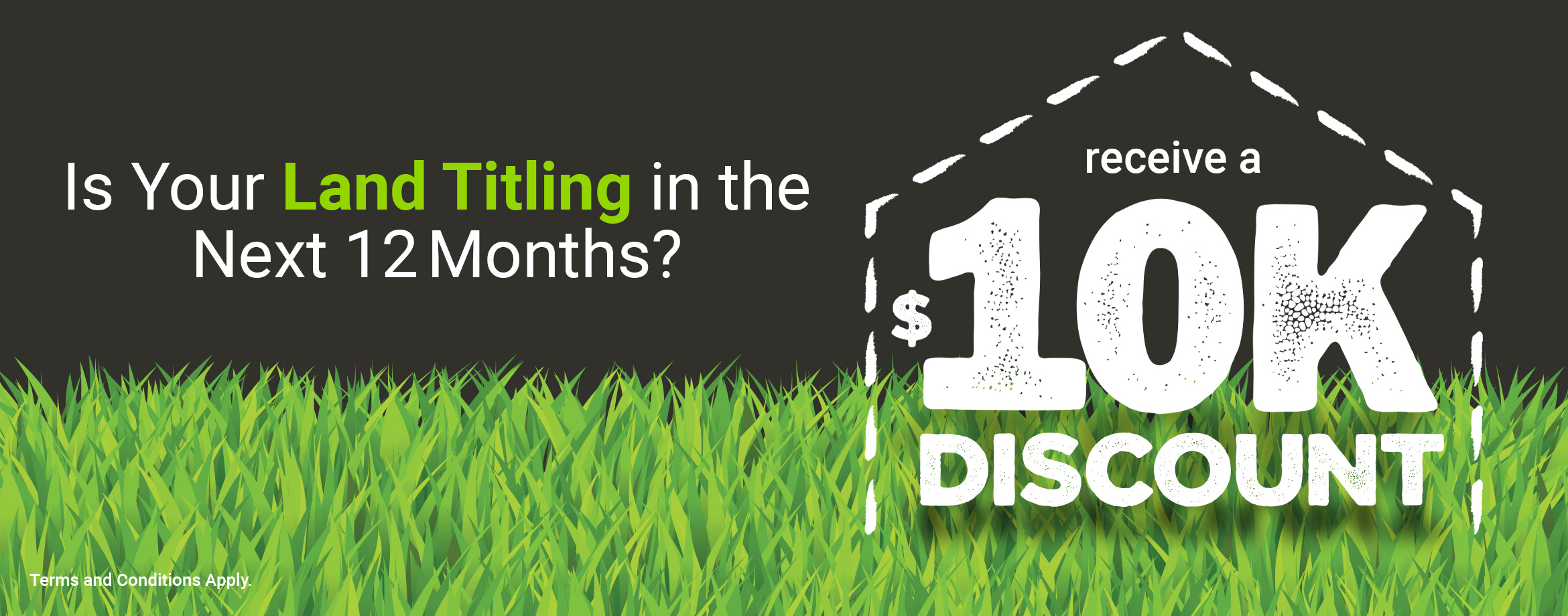 Is your land titling in 12 months? 10,000 Land Title Discount